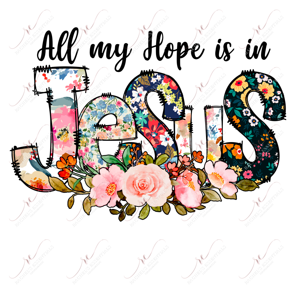 All My Hope Is In Jesus - Ready To Press Sublimation Transfer Print Sublimation