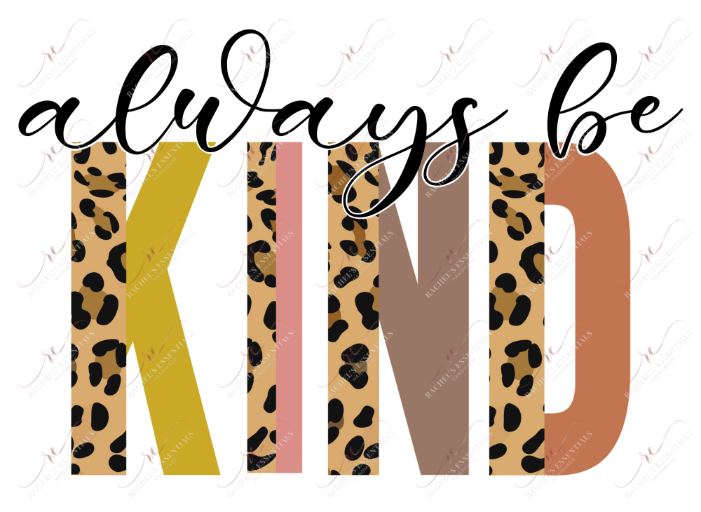 Always Be Kind Leopard Split - Ready To Press Sublimation Transfer Print Sublimation