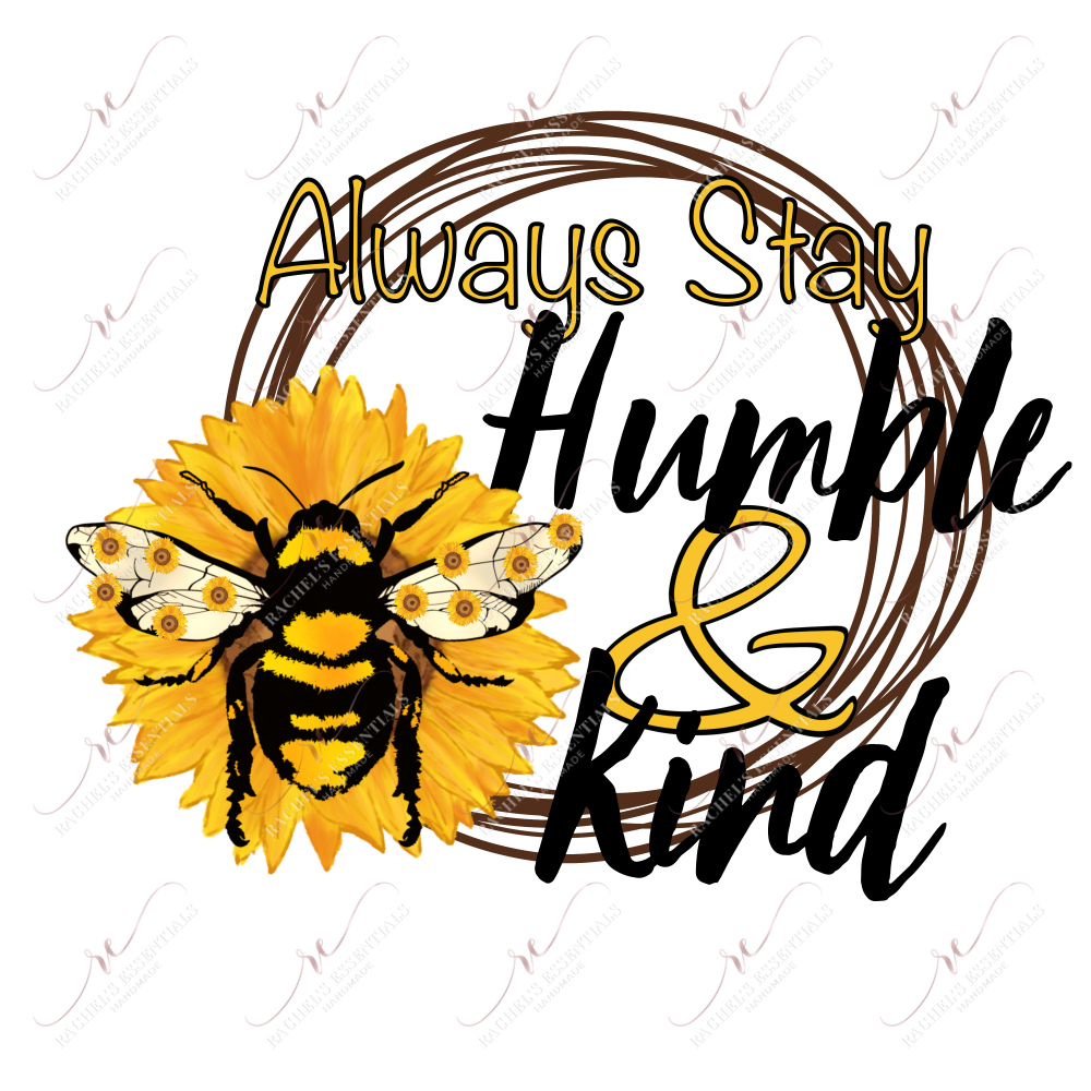 Always Stay Humble And Kind - Ready To Press Sublimation Transfer Print Sublimation