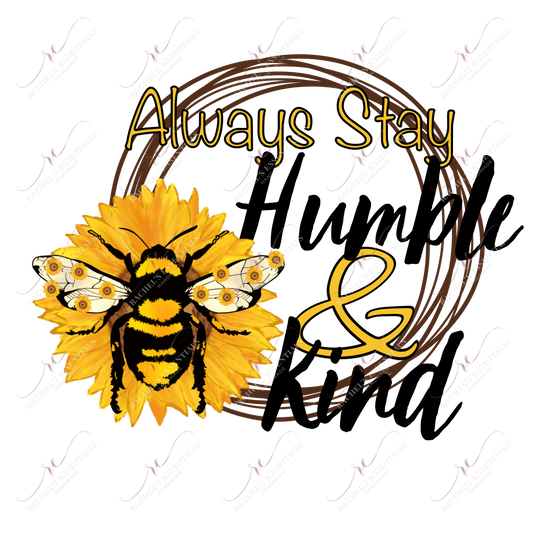 Always Stay Humble And Kind - Ready To Press Sublimation Transfer Print Sublimation
