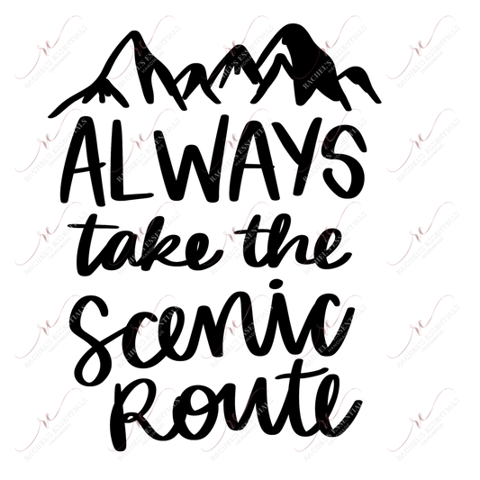 Always Take The Scenic Route - Ready To Press Sublimation Transfer Print Sublimation