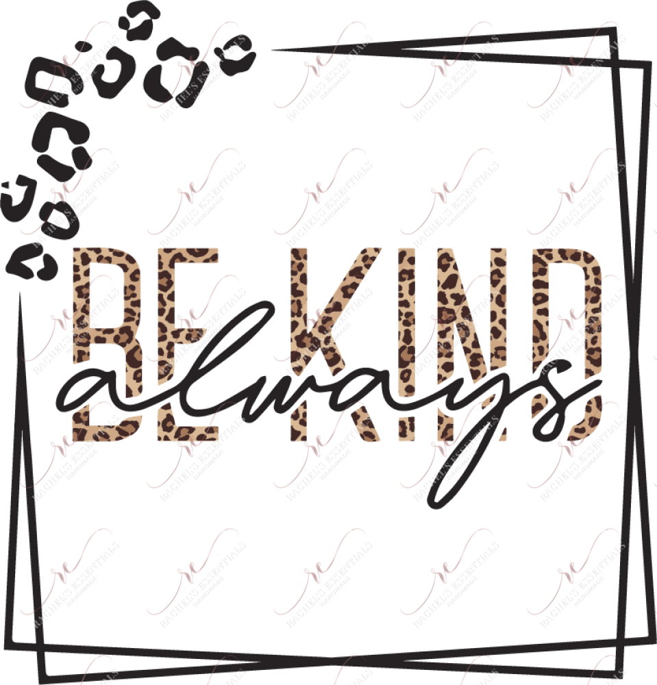 Be Kind Always Leopard - Ready To Press Sublimation Transfer Print Sublimation