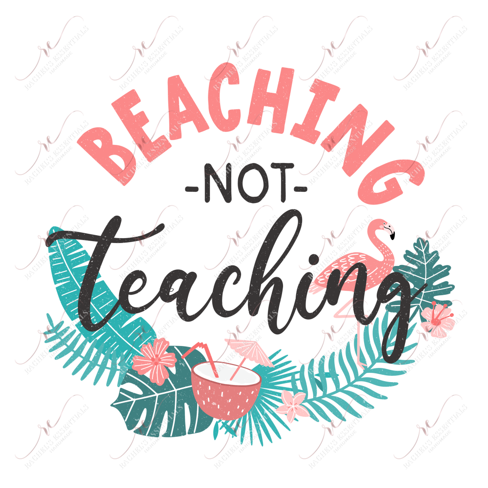 Beaching Not Teaching - Ready To Press Sublimation Transfer Print Sublimation