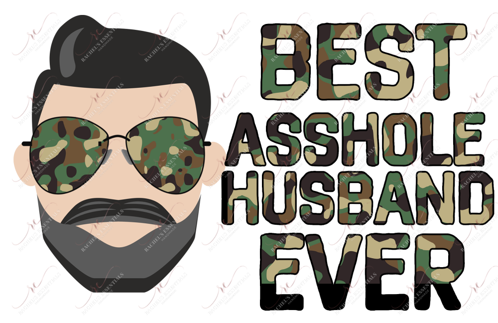 Best Asshole Husband Ever Camo - Sublimation Print Transfer Ready To Press