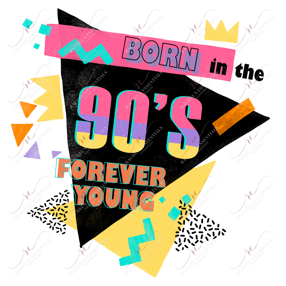 Born In The 90S Forever Young - Ready To Press Sublimation Transfer Print Sublimation
