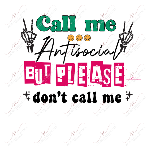 Call Me Antisocial But Please Dont Call - Ready To Press Sublimation Transfer Print Sublimation