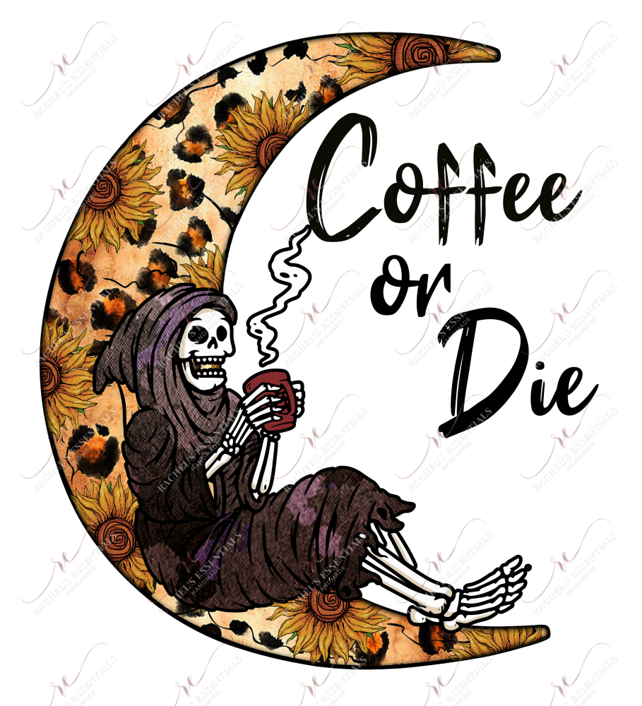 Coffee Or Die - Ready To Press Sublimation Transfer Print Sublimation