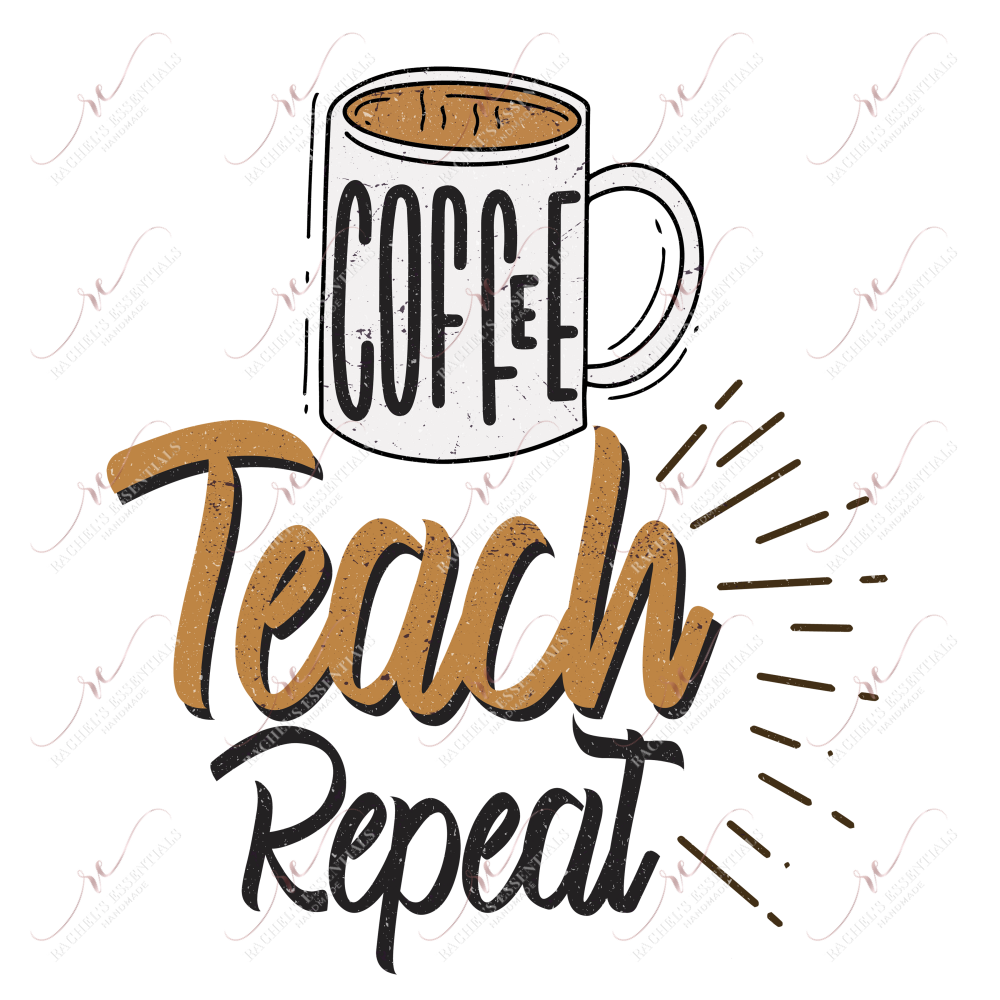 Coffee Teach Repeat - Ready To Press Sublimation Transfer Print Sublimation