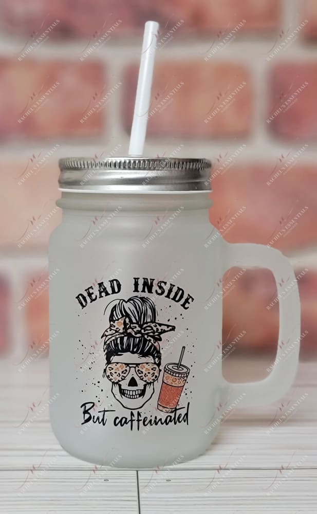 Dead Inside But Caffeinated - Mason Jar With Handle And Straw
