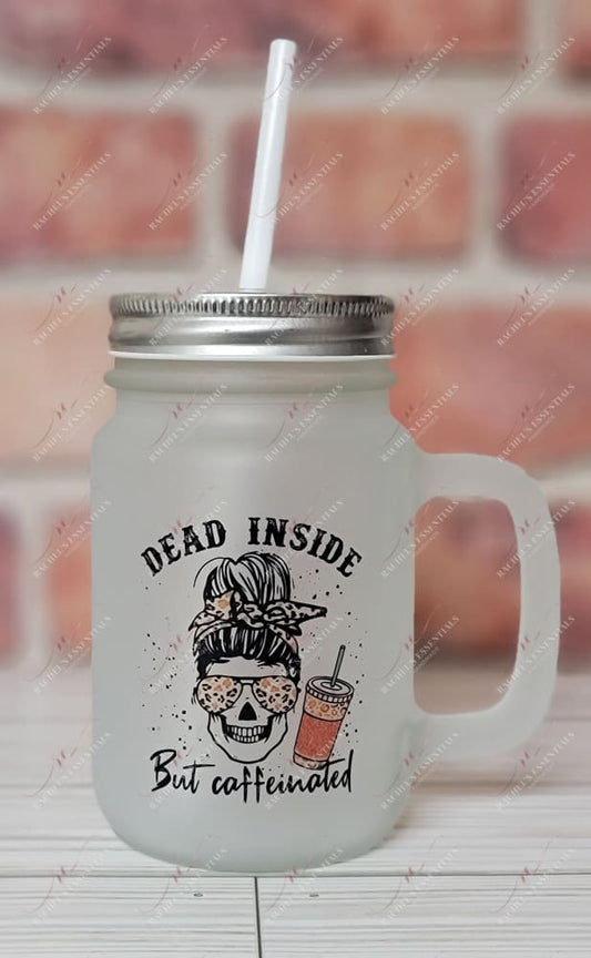 Dead Inside But Caffeinated - Mason Jar With Handle And Straw