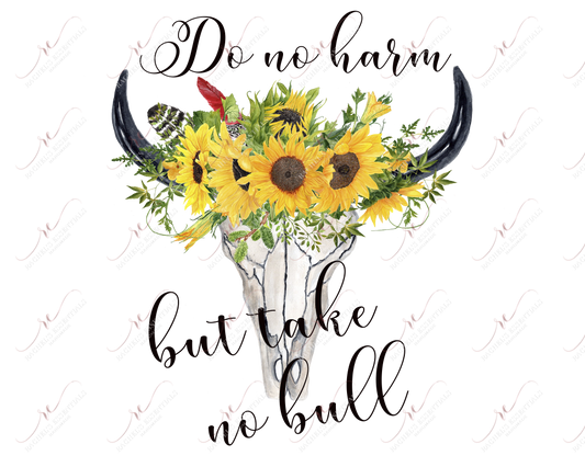 Do No Harm But Take Bull - Ready To Press Sublimation Transfer Print Sublimation
