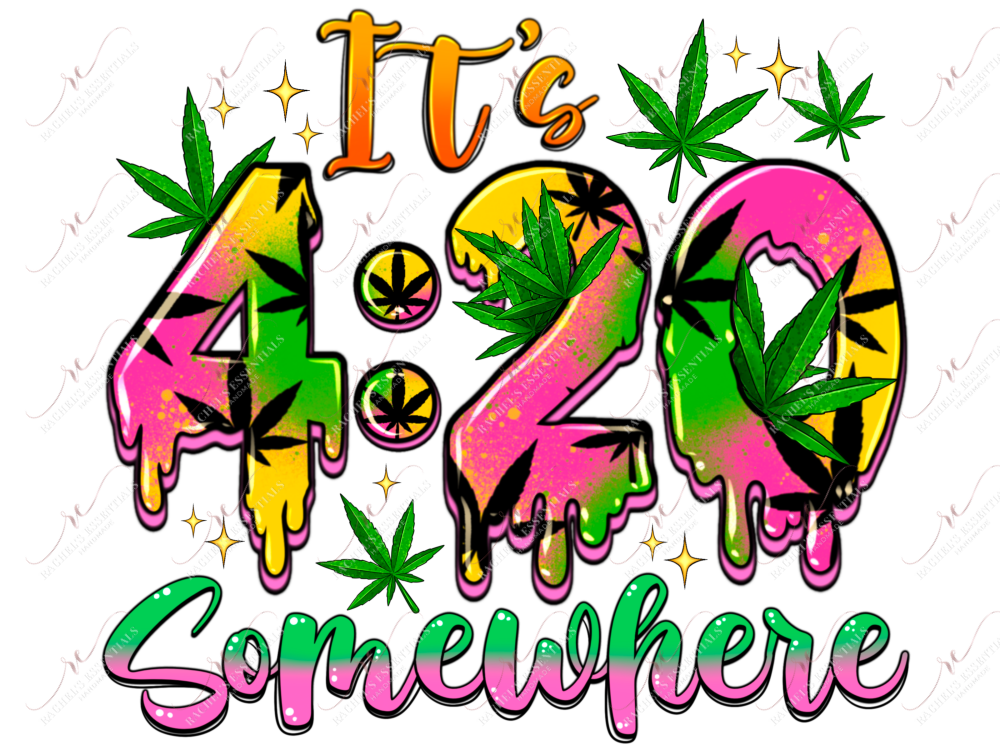 Drippy Its 420 Somewhere- Ready To Press Sublimation Transfer Print Sublimation