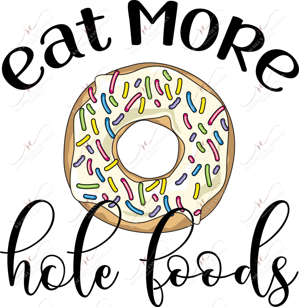 Eat More Hole Foods - Ready To Press Sublimation Transfer Print Sublimation