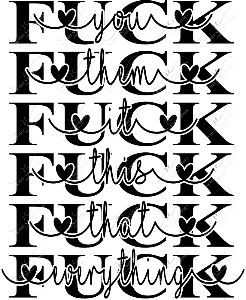 Fuck Everything - Ready To Press Sublimation Transfer Print Sublimation