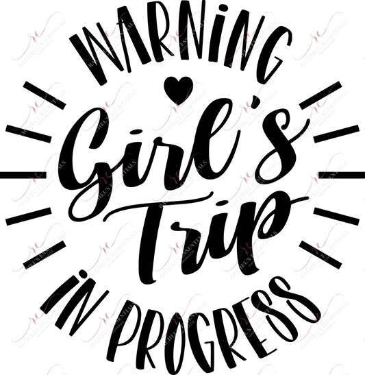 Girls Trip In Progress - Ready To Press Sublimation Transfer Print Sublimation