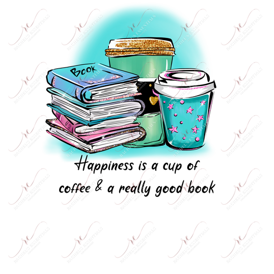 Happiness Is A Cup Of Coffee And Really Good Book - Ready To Press Sublimation Transfer Print