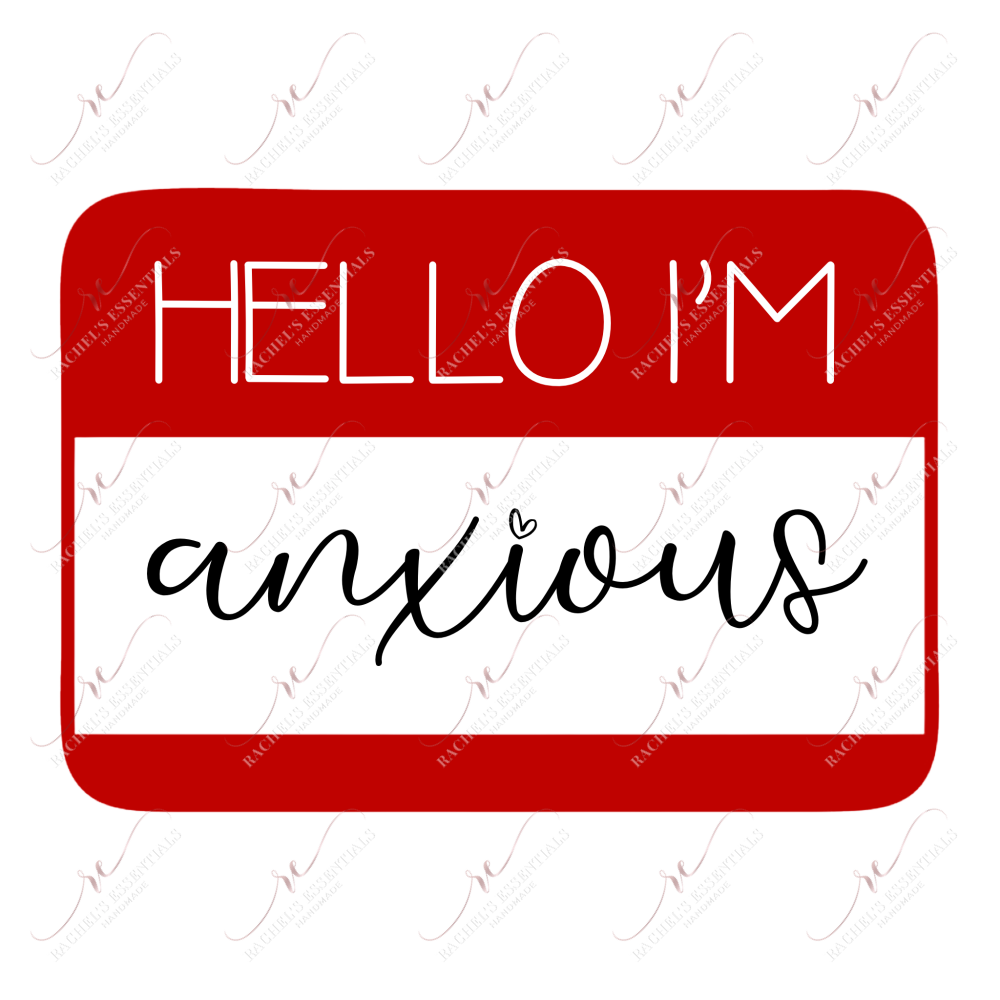 Hello Im Anxious - Ready To Press Sublimation Transfer Print Sublimation