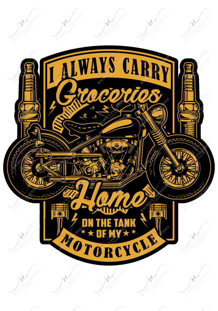 I Always Carry Groceries Home On The Tank Of My Motorcycle - Ready To Press Sublimation Transfer