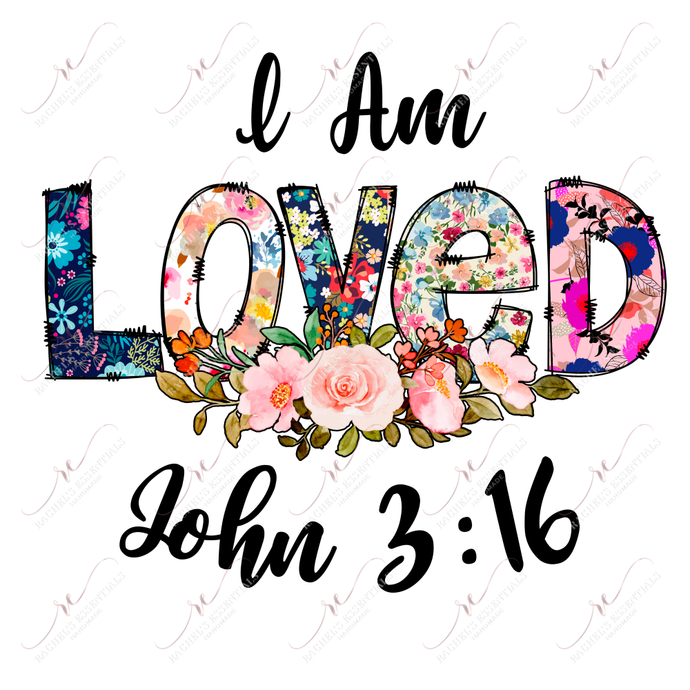 I Am Loved - Ready To Press Sublimation Transfer Print Sublimation