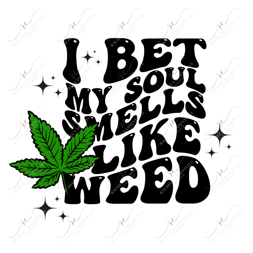 I Bet My Soul Smells Like Weed- Clear Cast Decal