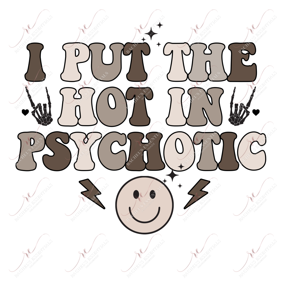 I Put The Hot In Psychotic - Ready To Press Sublimation Transfer Print Sublimation