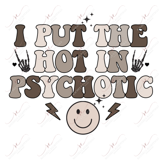 I Put The Hot In Psychotic - Ready To Press Sublimation Transfer Print Sublimation