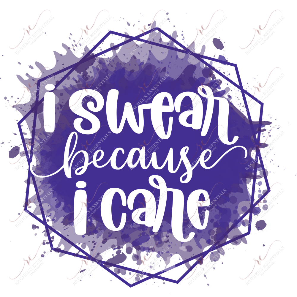 I Swear Because Care - Ready To Press Sublimation Transfer Print Sublimation