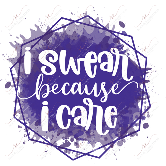 I Swear Because Care - Ready To Press Sublimation Transfer Print Sublimation