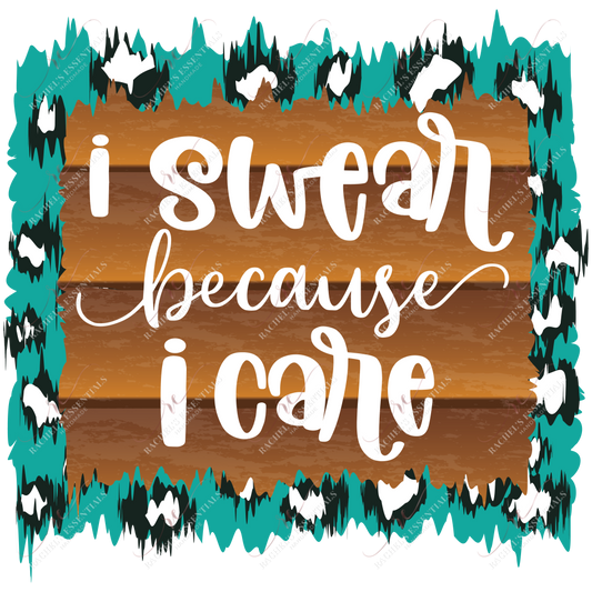 I Swear Because Care - Ready To Press Sublimation Transfer Print Sublimation