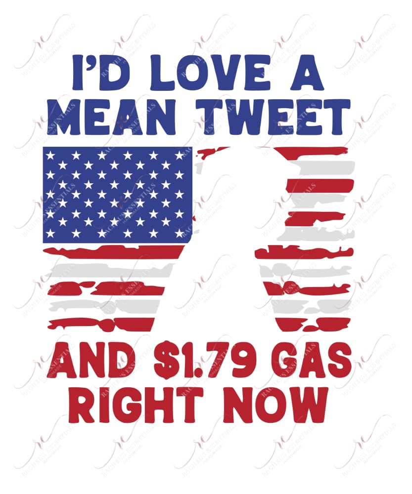 Id Love A Mean Tweet Right Now - Ready To Press Sublimation Transfer Print Sublimation