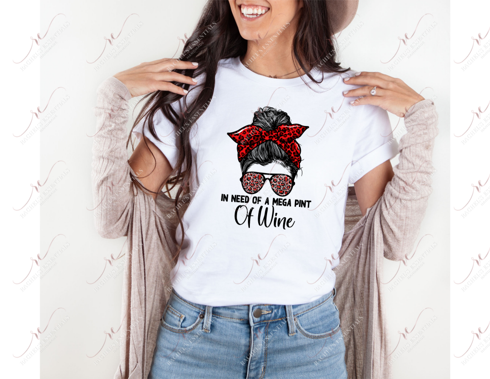 In Need Of A Mega Pint Wine Messy Bun - Tshirt
