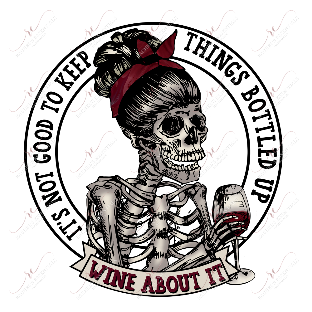 Its Not Good To Keep Things Bottled Up - Ready Press Sublimation Transfer Print Sublimation