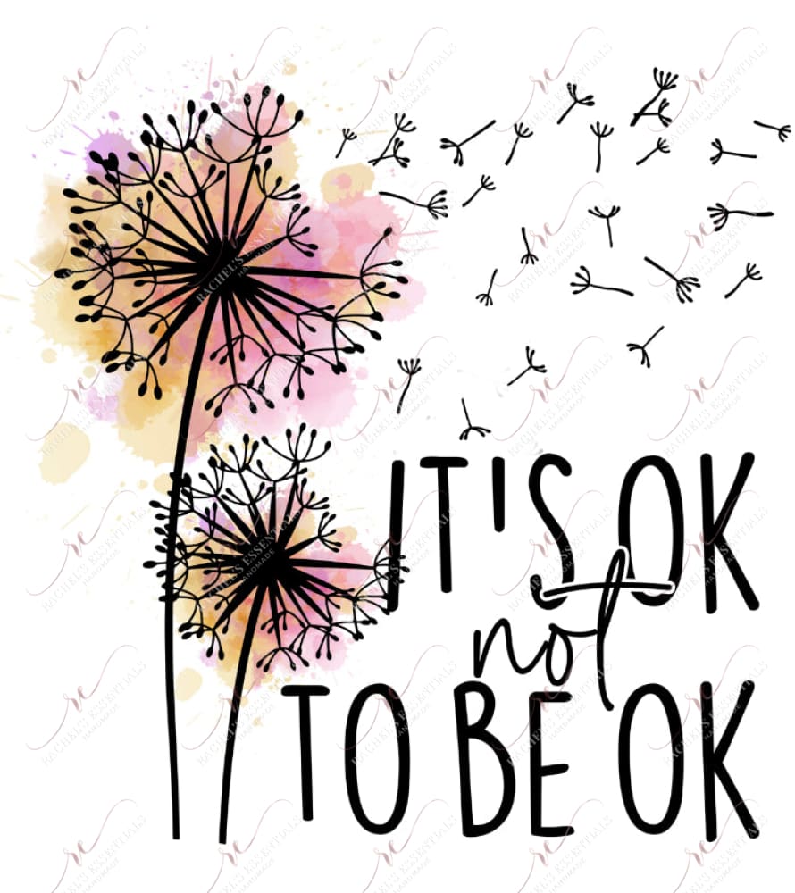 Its Ok Not To Be - Ready Press Sublimation Transfer Print Sublimation