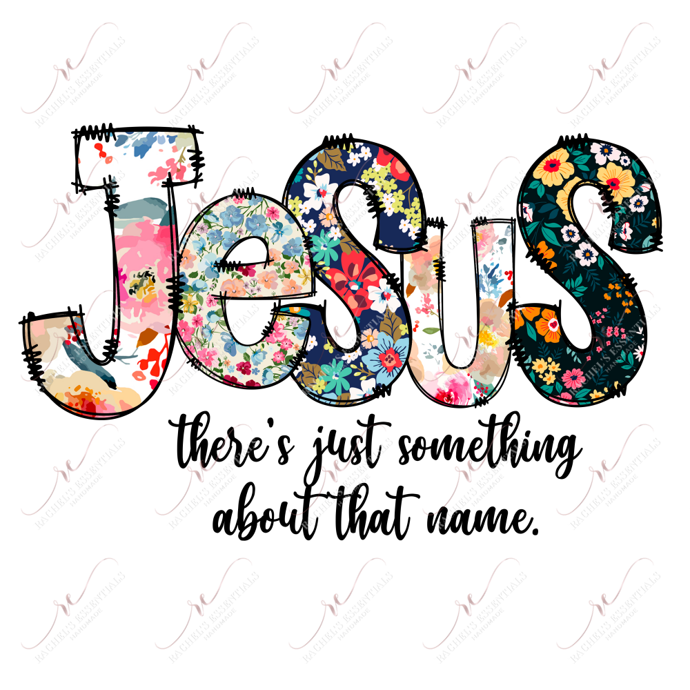 Jesus Theres Just Something About That Name - Ready To Press Sublimation Transfer Print Sublimation
