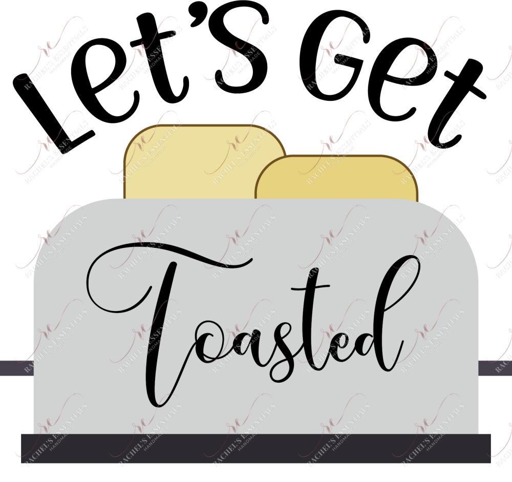 Lets Get Toasted - Ready To Press Sublimation Transfer Print Sublimation