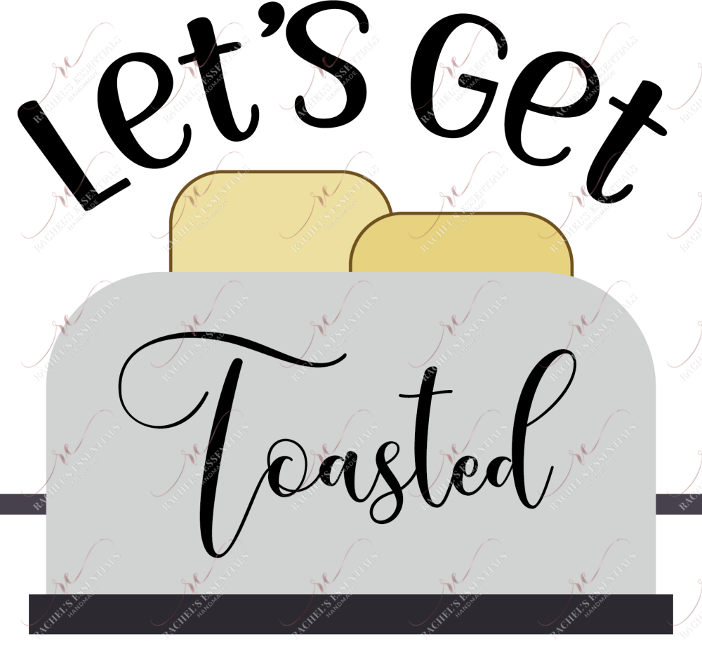 Lets Get Toasted - Ready To Press Sublimation Transfer Print Sublimation