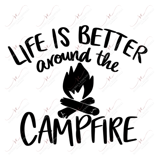 Life Is Better Around The Campfire - Ready To Press Sublimation Transfer Print Sublimation