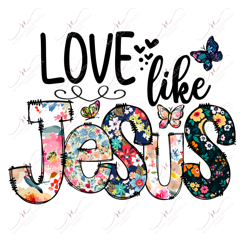 Love Like Jesus - Ready To Press Sublimation Transfer Print Sublimation