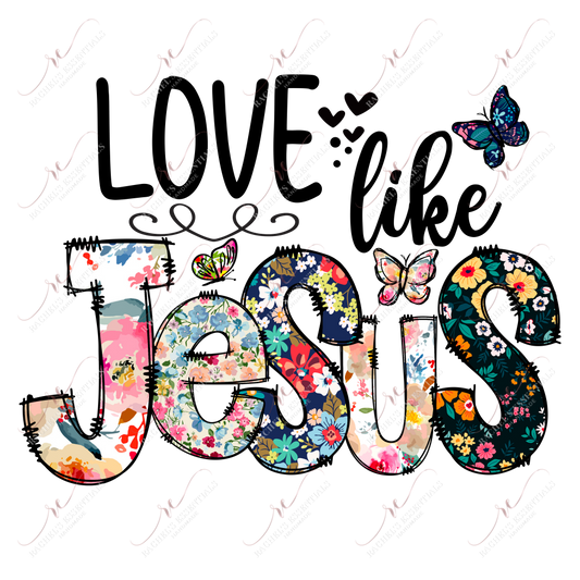 Love Like Jesus - Ready To Press Sublimation Transfer Print Sublimation