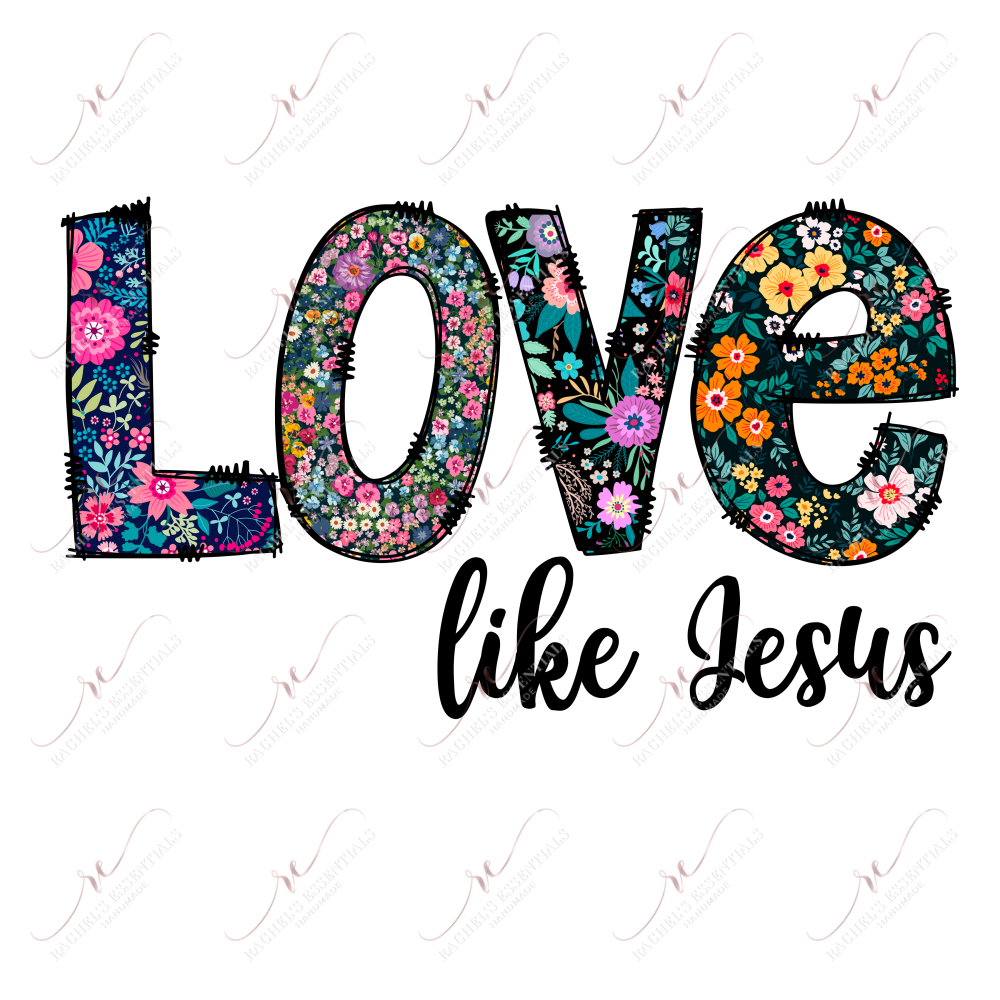 Love Like Jesus - Ready To Press Sublimation Transfer Print Sublimation