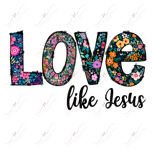 Love Like Jesus - Ready To Press Sublimation Transfer Print Sublimation