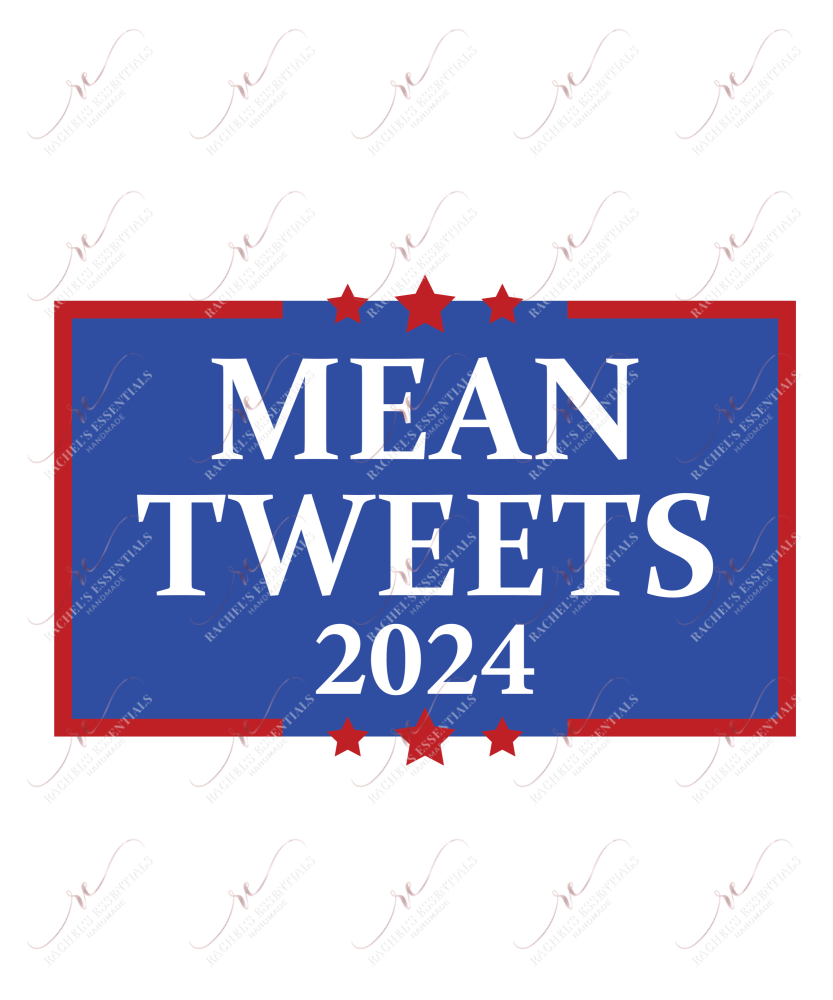 Mean Tweets 2024 - Ready To Press Sublimation Transfer Print Sublimation