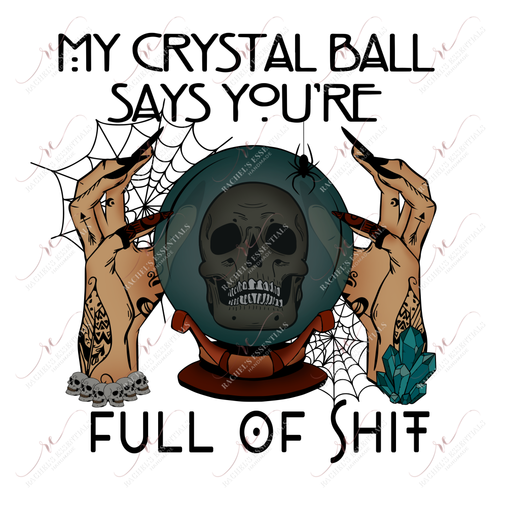 My Crystal Ball Says Youre Full Of Shit- Ready To Press Sublimation Transfer Print Sublimation