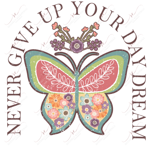 Never Give Up Your Day Dream - Ready To Press Sublimation Transfer Print Sublimation