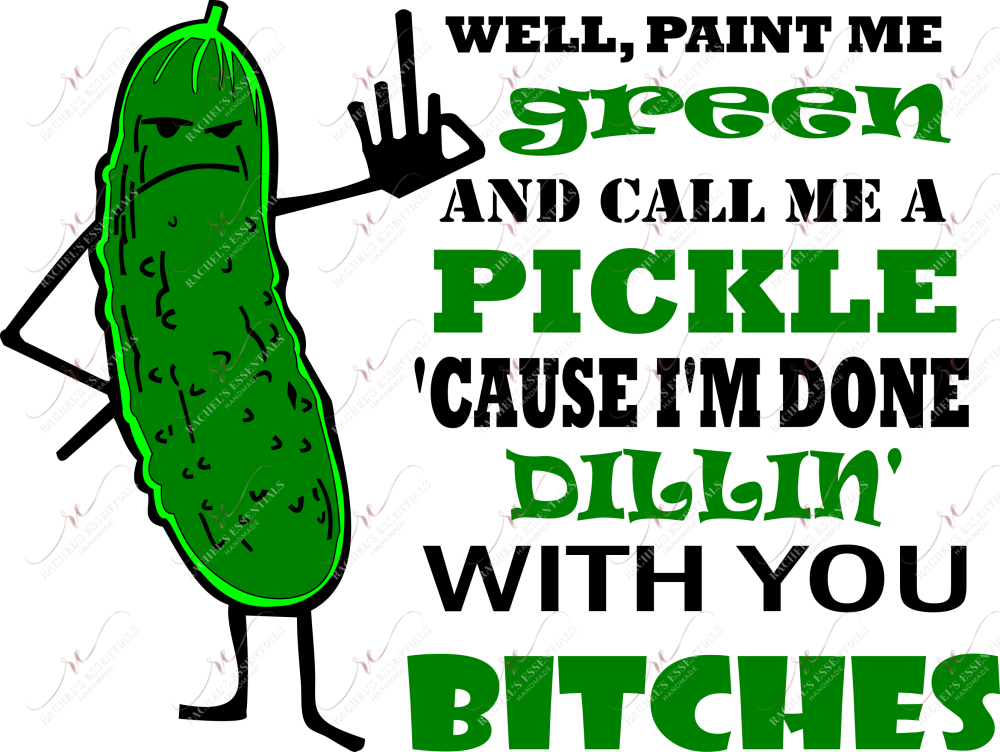 Paint Me Green And Call A Pickle - Ready To Press Sublimation Transfer Print Sublimation