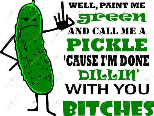 Paint Me Green And Call A Pickle - Ready To Press Sublimation Transfer Print Sublimation