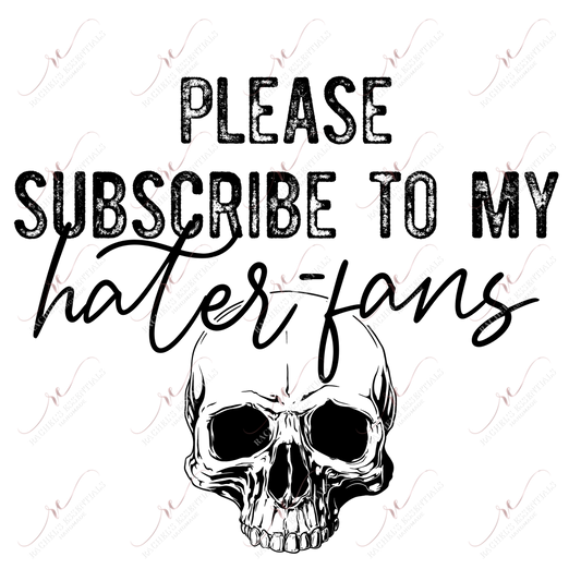 Please Subscribe To My Hater Fans - Ready Press Sublimation Transfer Print Sublimation