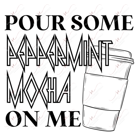 Pour Some Peppermint Mocha On Me - Ready To Press Sublimation Transfer Print Sublimation