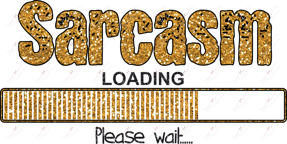 Sarcasm Loading Please Wait - Ready To Press Sublimation Transfer Print Sublimation