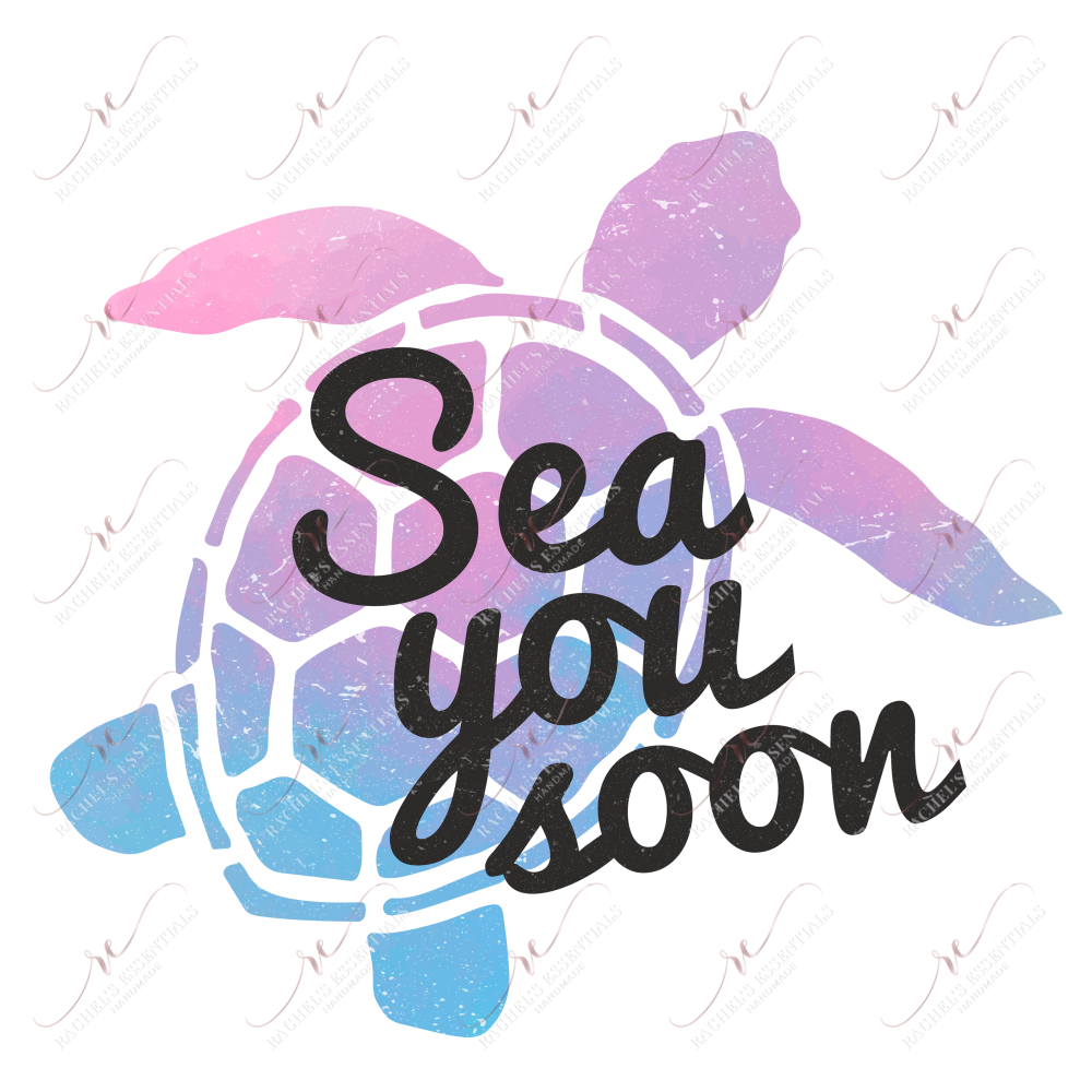 Sea You Soon Turtle - Ready To Press Sublimation Transfer Print Sublimation